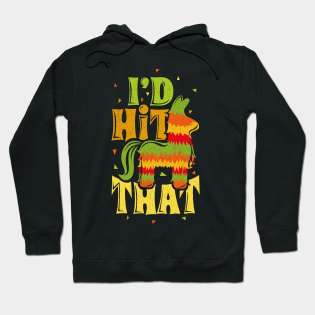 Id Hit That Pinata Mexico Party Hoodie by ghsp